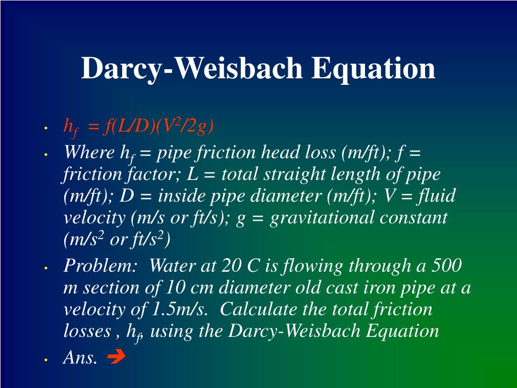 The Darcy-Weisbach equation is a fundamental and widely used equation in fluid dynamics to calculate the pressure loss